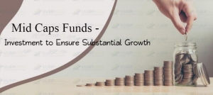 Mid Caps Funds - Investment to Ensure Substantial Growth